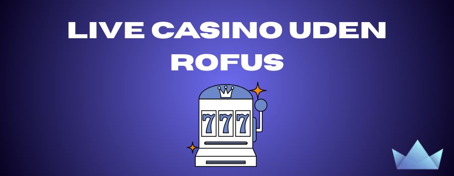 Bedste Casino Uden Om Rufus - Find De Bedste Alternativer